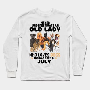 Never Underestimate An Old Lady Who Loves Dogs And Was Born In July Long Sleeve T-Shirt